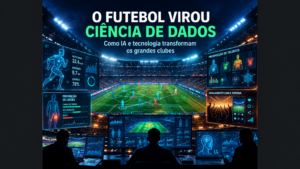 O futebol virou ciência de dados: como Real Madrid, Barcelona, Manchester United e Flamengo usam tecnologia para vencer